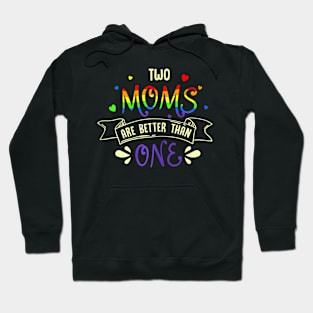 mothers day for two moms are better than one LGBT Mom Hoodie